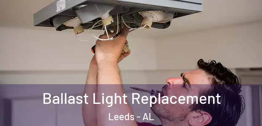 Ballast Light Replacement Leeds - AL