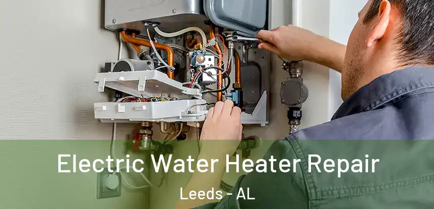  Electric Water Heater Repair Leeds - AL